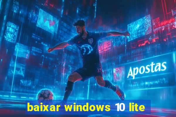 baixar windows 10 lite